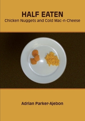 Half Eaten Chicken Nuggets and Cold Mac-n-Cheese by Parker-Ajebon, Adrian