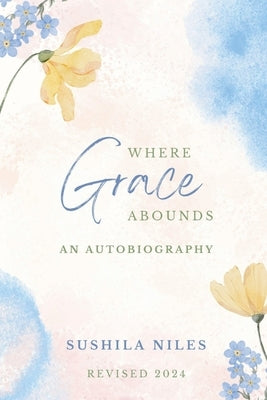 Where Grace Abounds- Revised 2024 by Niles, Sushila
