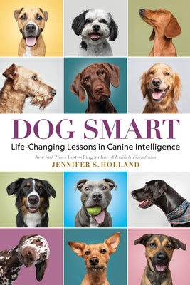 Dog Smart: Life-Changing Lessons in Canine Intelligence by Holland, Jennifer S.