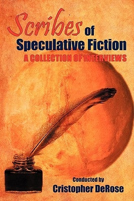 Scribes of Speculative Fiction - A Collection of Interviews by DeRose, Christopher