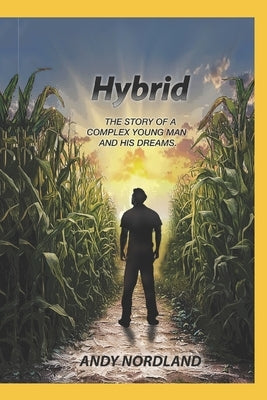 Hybrid: The Story of a Complex Young Man and HIs Dreams by Nordland, Andy