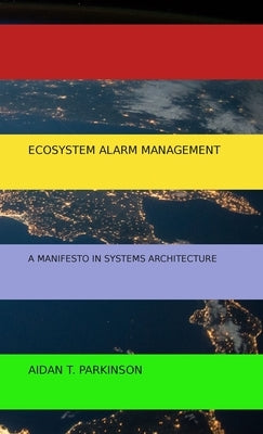 Ecosystem Alarm Management by Parkinson, Aidan T.