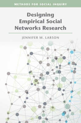 Designing Empirical Social Networks Research by Larson, Jennifer M.
