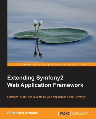 Extending Symfony 2 Web Application Framework by Armand, Sebastien