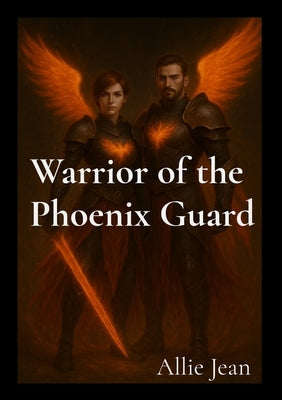 Warrior of the Phoenix Guard by Jean, Allie