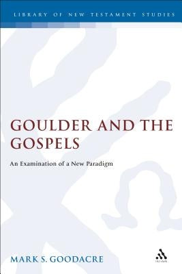 Goulder and the Gospels by Goodacre, Mark S.
