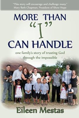 More Than "I" Can Handle: One Family's Story of Trusting God Through the Impossible by Mestas, Eileen