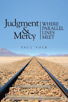 Judgment and Mercy: Where Parallel Lines Meet by Volk, Paul