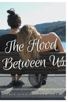 The Flood Between Us by Higginbotham-Hogue, Nicole