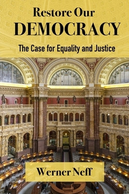 RESTORE OUR DEMOCRACY - The Case for Equality and Justice by Neff, Werner