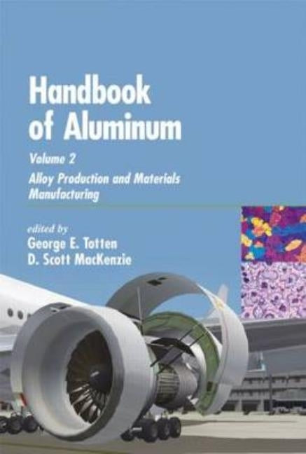 Handbook of Aluminum: Volume 2: Alloy Production and Materials Manufacturing by Totten, George E.