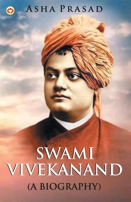 Swami Vivekanand a Biography by Prasad, Asha