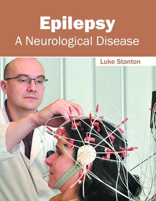 Epilepsy: A Neurological Disease by Stanton, Luke