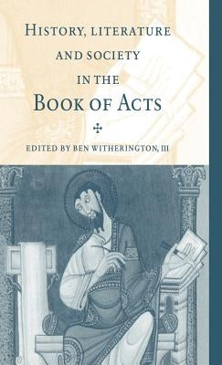 History, Literature, and Society in the Book of Acts by Witherington, Ben, III