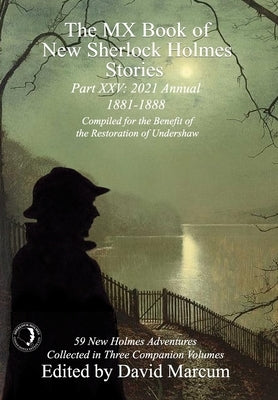 The MX Book of New Sherlock Holmes Stories Part XXV: 2021 Annual (1881-1888) by Marcum, David