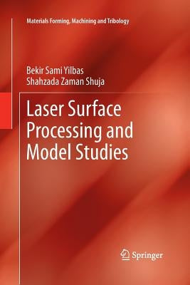 Laser Surface Processing and Model Studies by Yilbas, Bekir Sami