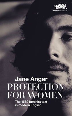 Protection for Women: The 1589 Feminist Text in Modern English by Anger, Jane
