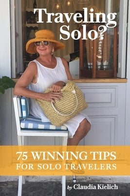 Traveling Solo?: 75 Winning Tips for Traveling Solo by Kielich, Claudia