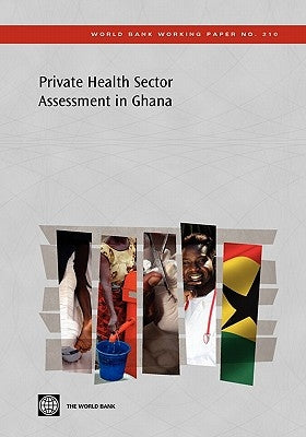 Private Health Sector Assessment in Ghana by The World Bank