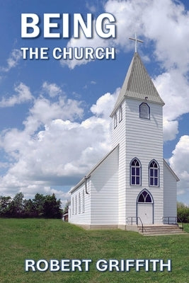 Being the Church by Griffith, Robert