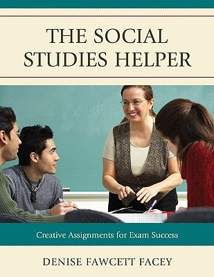 The Social Studies Helper: Creative Assignments for Exam Success by Fawcett Facey, Denise