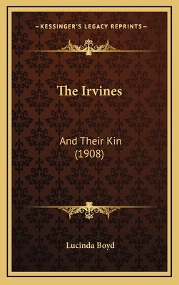 The Irvines: And Their Kin (1908) by Boyd, Lucinda