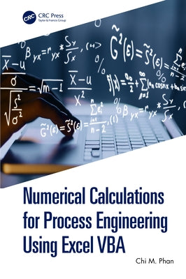 Numerical Calculations for Process Engineering Using Excel VBA by Phan, Chi M.