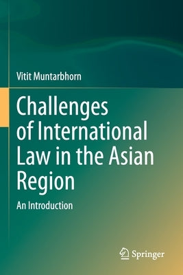Challenges of International Law in the Asian Region: An Introduction by Muntarbhorn, Vitit