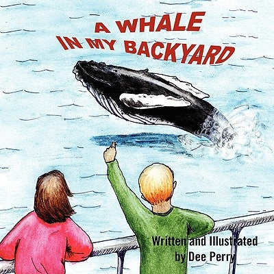 A Whale in My Backyard by Perry, Dee