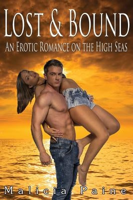 Lost & Bound: An Erotic Romance on the High Seas by Paine, Malicia