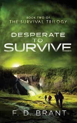 Desperate to Survive: Book Two of the Survival Trilogy by Brant, F. D.