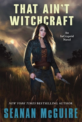 That Ain't Witchcraft by McGuire, Seanan
