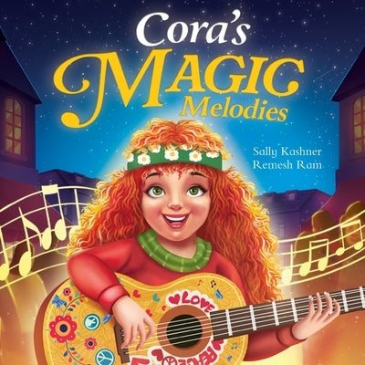 Cora's Magic Melodies: A Children's Book About Music, Kindness, and Community by Kashner, Sally