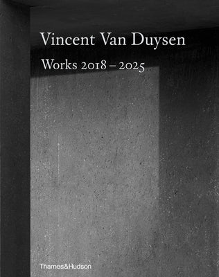 Vincent Van Duysen Works 2018-2025 by Van Duysen, Vincent
