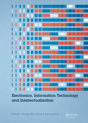 Electronics, Information Technology and Intellectualization: Proceedings of the International Conference Eiti 2014, Shenzhen, China, 16-17 August 2014 by Song, Young Min