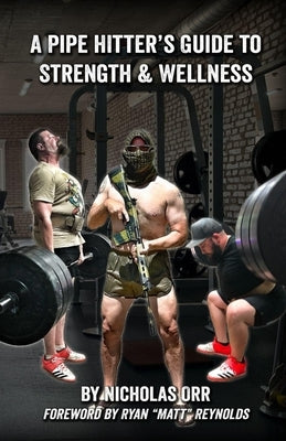 A Pipe Hitter's Guide to Strength & Wellness by Reynolds, Ryan Matt