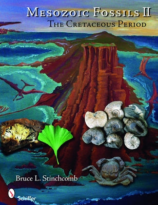 Mesozoic Fossils II: The Cretaceous Period by Stinchcomb, Bruce L.