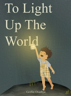 To Light Up The World by Overbye, Griffin