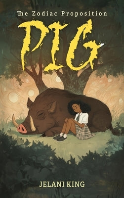 The Zodiac Proposition: Pig: Pig by King, Jelani