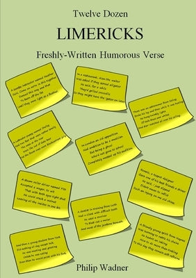 Twelve Dozen Limericks: Freshly-Written Humorous Verse by Wadner, Philip