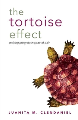 The Tortoise Effect by Clendaniel, Juanita M.