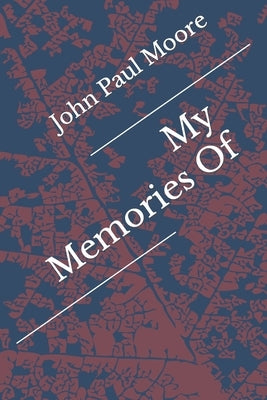 My Memories Of by Moore, John Paul