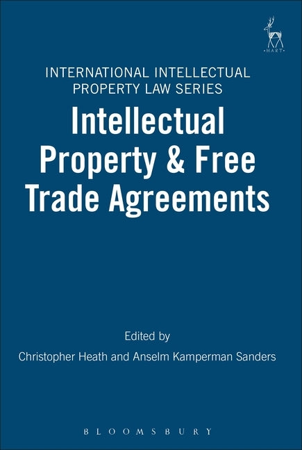 Intellectual Property and Free Trade Agreements by Heath, Christopher