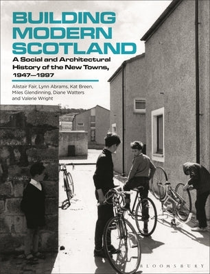 Building Modern Scotland: A Social and Architectural History of the New Towns, 1947-1997 by Fair, Alistair