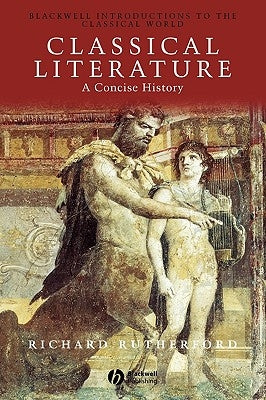 Classical Literature: A Concise History by Rutherford, Richard