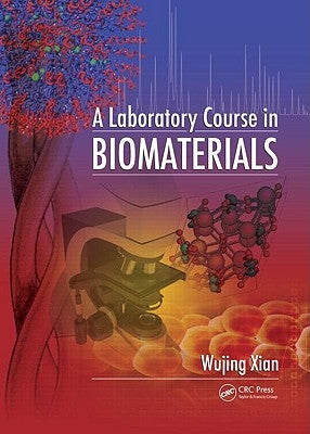 A Laboratory Course in Biomaterials by Xian, Wujing