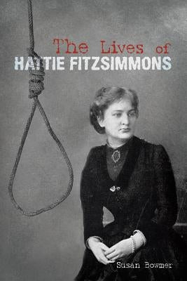 The Lives of Hattie Fitzsimmons by Bowmer, Susan