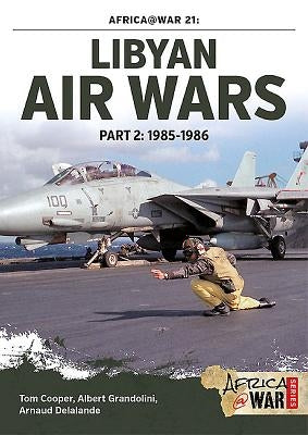 Libyan Air Wars: Part 2: 1985-1986 by Cooper, Tom