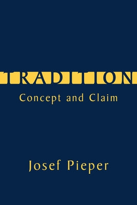 Tradition: Concept and Claim by Pieper, Josef
