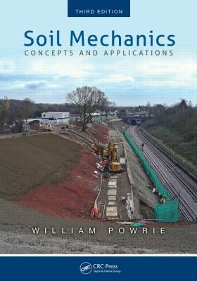 Soil Mechanics: Concepts and Applications, Third Edition by Powrie, William